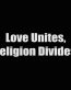 love unites religion divides