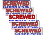 SCREWED anti trump sticker set 5- 5 inch stickers